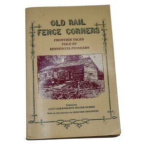 Old Rail Fence Corners Frontier Tales Told By Minnesota Pioneers Book 1976